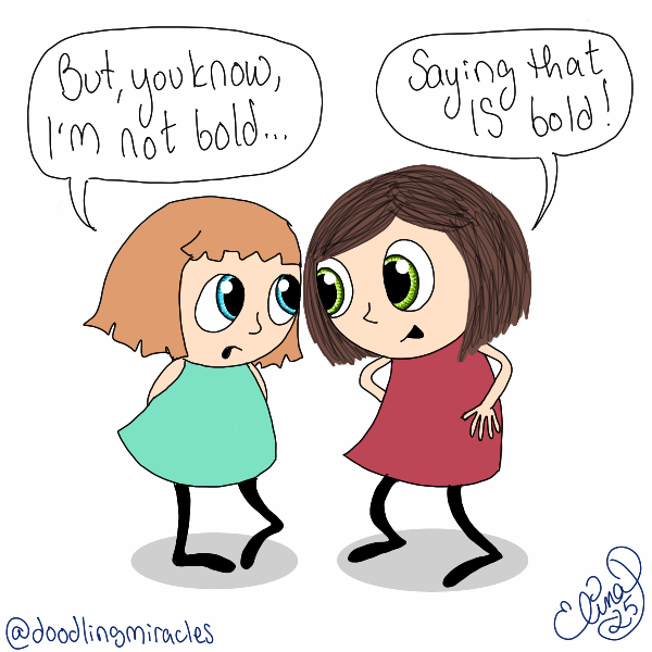 But what if I’m not bold?